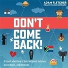 Adam Fletcher, Liam Gerrard - Don't Come Back Lib/E: A Funny Travel Adventure of Bad-Tempered Baboons, Black Magic, and Breakups (Audio book)