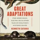 Kenneth Catania, Chris Sorensen - Great Adaptations Lib/E: Star-Nosed Moles, Electric Eels, and Other Tales of Evolution's Mysteries Solved (Hörbuch)