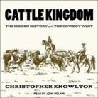 Christopher Knowlton, John McLain - Cattle Kingdom: The Hidden History of the Cowboy West (Audio book)
