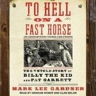 Mark Lee Gardner, Graham Rowat, Alan Sklar - To Hell on a Fast Horse Lib/E: The Untold Story of Billy the Kid and Pat Garrett (Hörbuch)