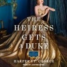 Harper St George, Justine Eyre - The Heiress Gets a Duke Lib/E (Hörbuch)