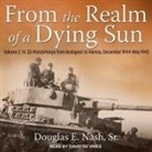 Douglas E. Nash, David De Vries - From the Realm of a Dying Sun: Volume 2: IV. Ss-Panzerkorps from Budapest to Vienna, December 1944-May 1945 (Audio book)