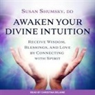 Susan Shumsky, Christina Delaine - Awaken Your Divine Intuition: Receive Wisdom, Blessings, and Love by Connecting with Spirit (Audio book)