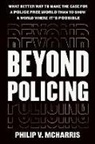 Philip V McHarris, Philip V. McHarris Ph.D - Beyond Policing