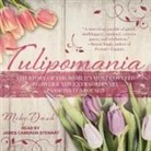 Mike Dash, James Cameron Stewart - Tulipomania: The Story of the World's Most Coveted Flower & the Extraordinary Passions It Aroused (Audiolibro)