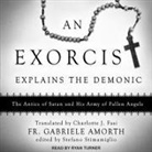 Fr Gabriele Amorth, Ryan Turner - An Exorcist Explains the Demonic Lib/E: The Antics of Satan and His Army of Fallen Angels (Audio book)
