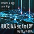 Primavera de Filippi, Aaron Wright, Teri Schnaubelt - Blockchain and the Law Lib/E: The Rule of Code (Audio book)