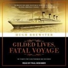 Hugh Brewster, Paul Boehmer - Gilded Lives, Fatal Voyage Lib/E: The Titanic's First-Class Passengers and Their World (Hörbuch)