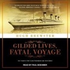 Hugh Brewster, Paul Boehmer - Gilded Lives, Fatal Voyage: The Titanic's First-Class Passengers and Their World (Audio book)