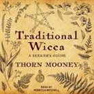 Thorn Mooney, Rebecca Mitchell - Traditional Wicca: A Seeker's Guide (Audio book)