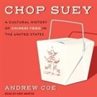 Andrew Coe, Eric Martin - Chop Suey Lib/E: A Cultural History of Chinese Food in the United States (Audio book)
