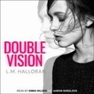 L. M. Halloran, Aaron Shedlock, Emma Wilder - Double Vision (Audio book)