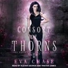 Eva Chase, Aletha George, Tristan James - Consort of Thorns: A Paranormal Reverse Harem Novel (Audio book)