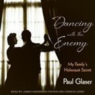 Paul Glaser, James Anderson Foster, Christa Lewis - Dancing with the Enemy Lib/E: My Family's Holocaust Secret (Hörbuch)