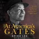 Erika Lee, Emily Woo Zeller - At America's Gates Lib/E: Chinese Immigration During the Exclusion Era, 1882-1943 (Audio book)