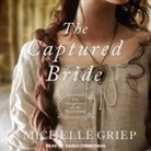 Michelle Griep, Sarah Zimmerman - The Captured Bride (Audio book)