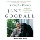 Jane Goodall, Pearl Hewitt - Through a Window Lib/E: My Thirty Years with the Chimpanzees of Gombe (Hörbuch)