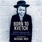 Michael Wex, Michael Wex - Born to Kvetch Lib/E: Yiddish Language and Culture in All of Its Moods (Audiolibro)