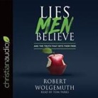 Robert Wolgemuth, Tom Parks - Lies Men Believe: And the Truth That Sets Them Free (Hörbuch)