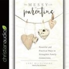 Lori Wildenberg, Nan McNamara - Messy Life of Parenting: Powerful and Practical Ways to Strengthen Family Connections (Audio book)