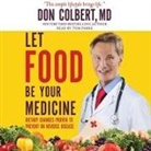 Don Colbert, Tom Parks, Tom Parks - Let Food Be Your Medicine: Dietary Changes Proven to Prevent and Reverse Disease (Audio book)