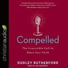 Dudley Rutherford, Joe Geoffrey - Compelled: The Irresistible Call to Share Your Faith (Audio book)