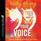 Kathy Khang, Marguerite Gavin, Kathy Khang - Raise Your Voice Lib/E: Why We Stay Silent and How to Speak Up (Hörbuch)