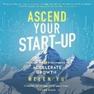 Helen Yu - Ascend Your Start-Up Lib/E: Conquer the 5 Disconnects to Accelerate Growth (Audio book)