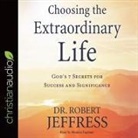 Jeffress Jeffress, Robert Jeffress, Maurice England - Choosing the Extraordinary Life Lib/E: God's 7 Secrets for Success and Significance (Audiolibro)