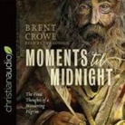Brent Crowe, Brent Crowe - Moments 'Til Midnight: The Final Thoughts of a Wandering Pilgrim (Audio book)