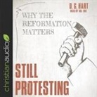 Bill Fike, D. G. Hart, Grover Gardner - Still Protesting: Why the Reformation Still Matters (Audio book)