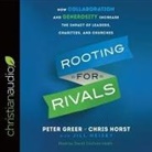 Peter Greer, Jill Heisey, Chris Horst - Rooting for Rivals: How Collaboration and Generosity Increase the Impact of Leaders, Charities, and Churches (Audio book)