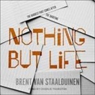 Brent van Staalduinen, Charlie Thurston - Nothing But Life Lib/E (Audio book)
