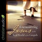 Cyndi Parker, Emily Ellet - Encountering Jesus in the Real World of the Gospels Lib/E (Audio book)