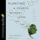 Tim Morey, George W. Sarris - Planting a Church Without Losing Your Soul: Nine Questions for the Spiritually Formed Pastor (Audio book)