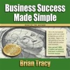 Brian Tracy, Brian Tracy - Business Success Made Simple (Audiolibro)