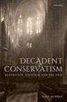 Alex Murray, Dr Alex (Queen''s University Belfast) Murray - Decadent Conservatism