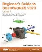 Alejandro Reyes, Reyes Alejandro - Beginner's Guide to SOLIDWORKS 2023 - Level I