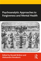 Ronald (In Private Practice Britton, Ronald Britton, Britton Ronald, Aleksandra Novakovic, Novakovic Aleksandra - Psychoanalytic Approaches to Forgiveness and Mental Health
