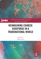 Shibao (University of Calgary Guo, Shibao Guo, Guo Shibao - Reimagining Chinese Diasporas in a Transnational World