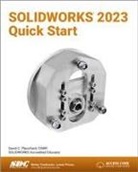 David C. Planchard - SOLIDWORKS 2023 Quick Start