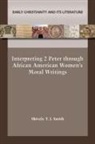 Shively T. J. Smith - Interpreting 2 Peter Through African American Women's Moral Writings