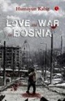 Humayun Kabir - LOVE AND WAR IN BOSNIA