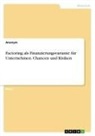 Anonym, Anonymous - Factoring als Finanzierungsvariante für Unternehmen. Chancen und Risiken
