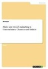 Anonym, Anonymous - Multi- und Cross-Channeling in Unternehmen. Chancen und Risiken