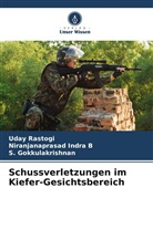 Gokkulakris, S. Gokkulakrishnan, Niranjanaprasad Indra B, Uday Rastogi - Schussverletzungen im Kiefer-Gesichtsbereich