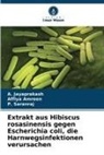 Affiya Amreen, A Jayaprakash, A. Jayaprakash, P Saranraj, P. Saranraj - Extrakt aus Hibiscus rosasinensis gegen Escherichia coli, die Harnwegsinfektionen verursachen