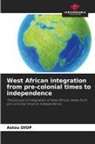 Astou Diop - West African integration from pre-colonial times to independence