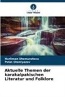 Polat Oteniyazov, Hurliman Utemuratova - Aktuelle Themen der karakalpakischen Literatur und Folklore