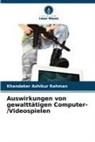 Khandaker Ashikur Rahman - Auswirkungen von gewalttätigen Computer-/Videospielen